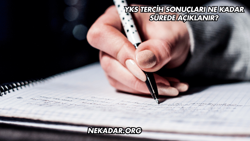 YKS Tercih Sonuçları Ne Kadar Sürede Açıklanır?