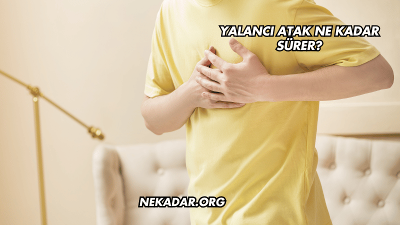 Yalancı Atak Ne Kadar Sürer?