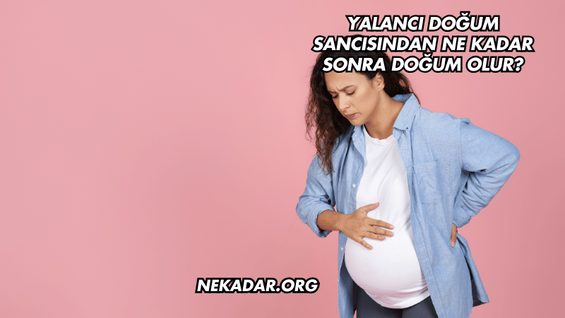 Yalancı Doğum Sancısından Ne Kadar Sonra Doğum Olur?