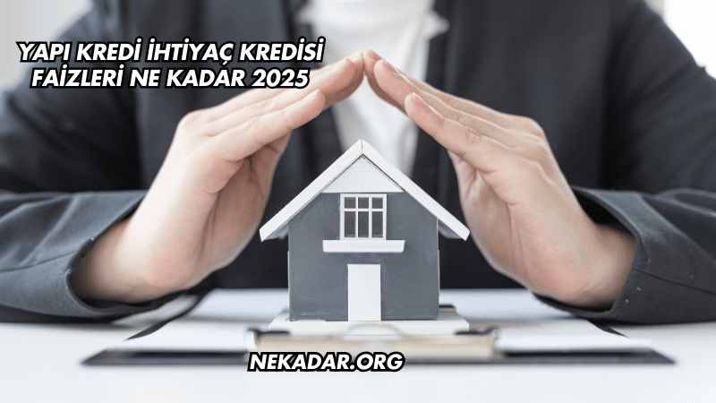 Yapı Kredi İhtiyaç Kredisi Faizleri Ne Kadar 2025