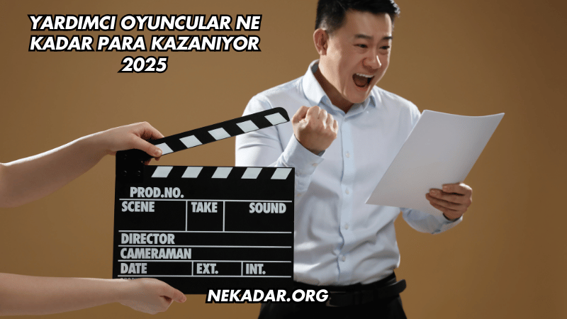 Yardımcı Oyuncular Ne Kadar Para Kazanıyor 2025