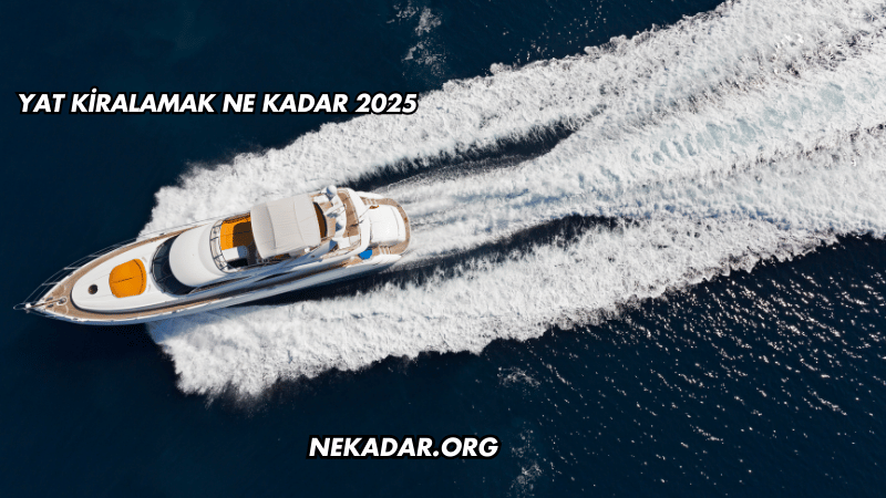 Yat Kiralamak Ne Kadar 2025