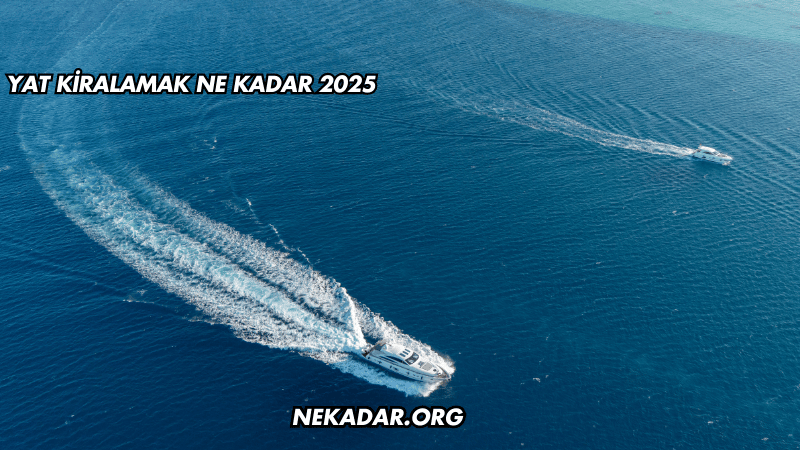 Yat Kiralamak Ne Kadar 2025