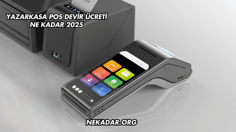 Yazarkasa POS Devir Ücreti Ne Kadar 2025