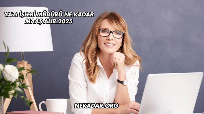 Yazı İşleri Müdürü Ne Kadar Maaş Alır 2025