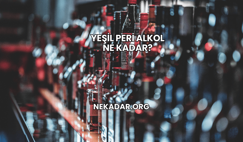 Yeşil Peri Alkol Ne Kadar?