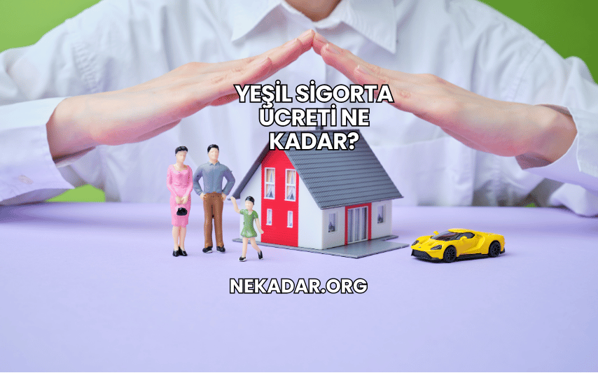 Yeşil Sigorta Ücreti Ne Kadar?