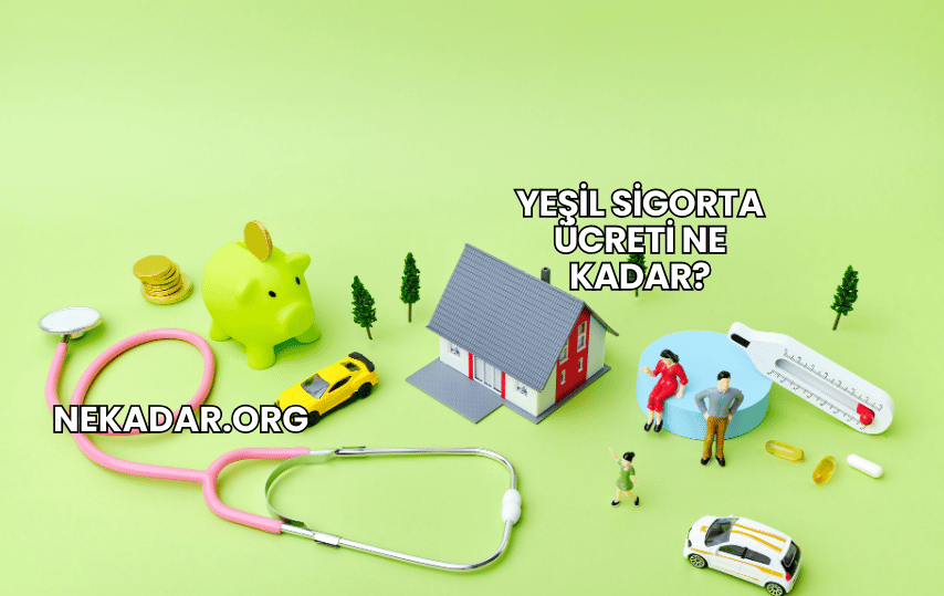 Yeşil Sigorta Ücreti Ne Kadar?