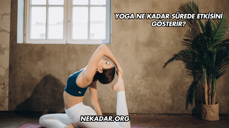 Yoga Ne Kadar Sürede Etkisini Gösterir?