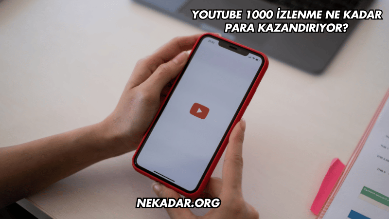 YouTube 1000 İzlenme Ne Kadar Para Kazandırıyor?