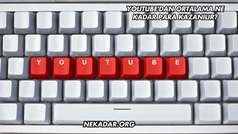 YouTube'dan Ortalama Ne Kadar Para Kazanılır?