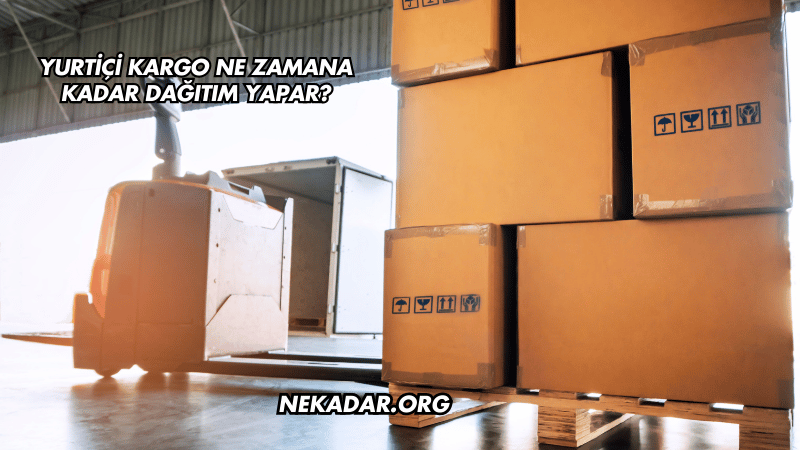 Yurtiçi Kargo Ne Zamana Kadar Dağıtım Yapar?