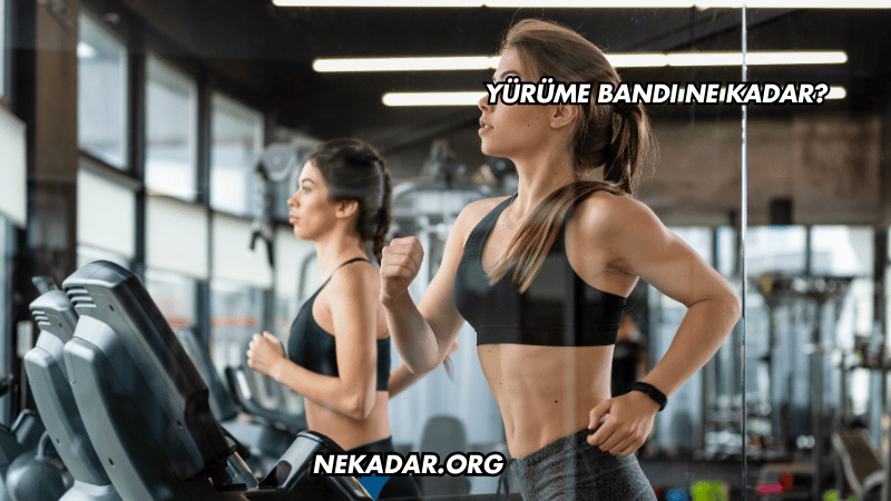 Yürüme Bandı Ne Kadar?